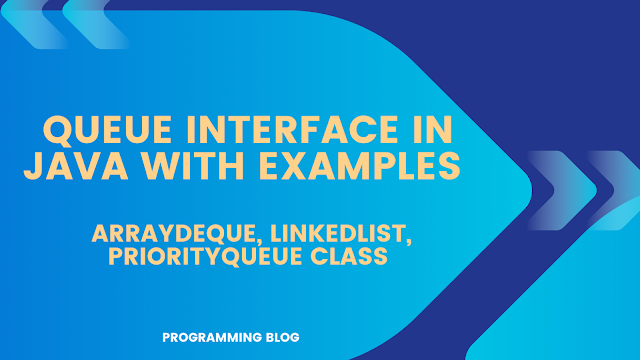 Queue interface with ArrayDeque, LinkedList, PriorityQueue Implementation classes