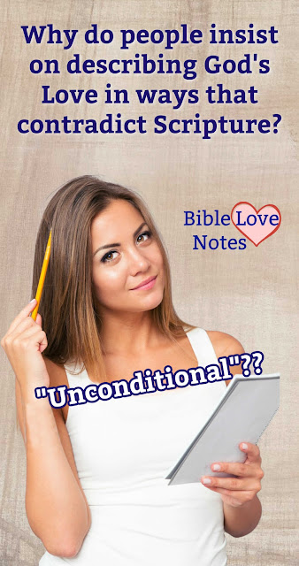 Why "Unconditional" is not a Biblical Description of God's Love and why it leads to many misunderstandings.