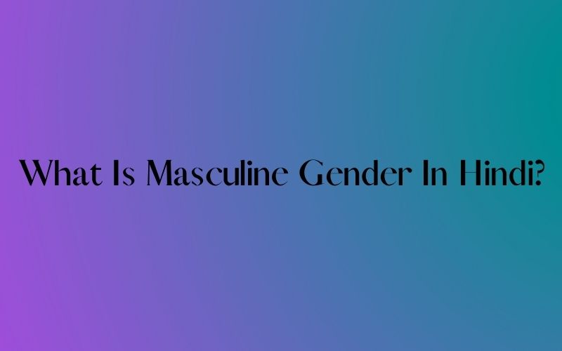 What Is Masculine Gender In Hindi - https://answersly.blogspot.com/