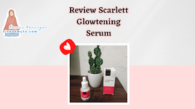 Review Scarlett Glowtening Serum