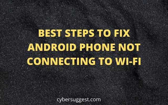 BEST STEPS TO FIX ANDROID PHONE NOT CON­NECT­ING TO WI-FI