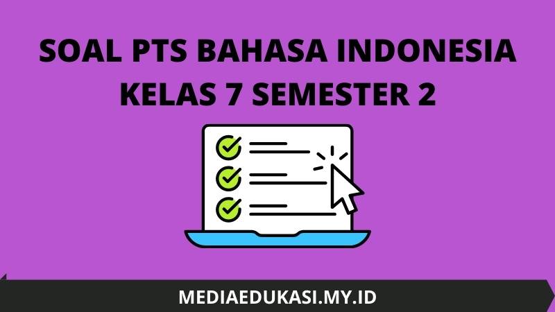Soal PTS Bahasa Indonesia Kelas 7 Semester 2 dan Kunci Jawaban