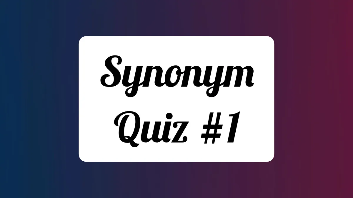 Synonym Quiz 1