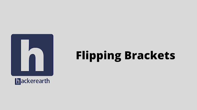 HackerEarth Flipping Brackets problem solution