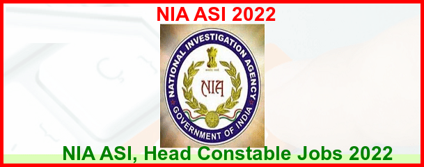 NIA ASI, Head Constable Jobs Notification 2022:  67 Posts, Salary, Application Form, check here