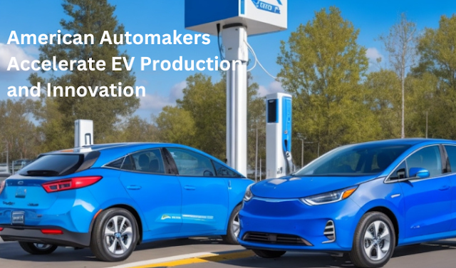 Electric Revolution: American Automakers Accelerate EV Production and Innovation