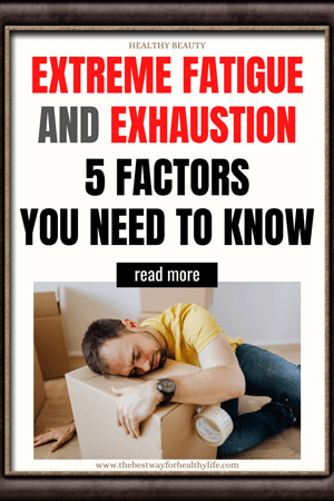 Extreme Fatigue and Exhaustion - 5 Factors You Need to Know