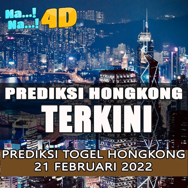 PREDIKSI JITU HONGKONG SENIN 21 FEBRUARI 2022 | NANA4D PREDIKSI TERBESAR 4D 9.8 JUTA TERJITU