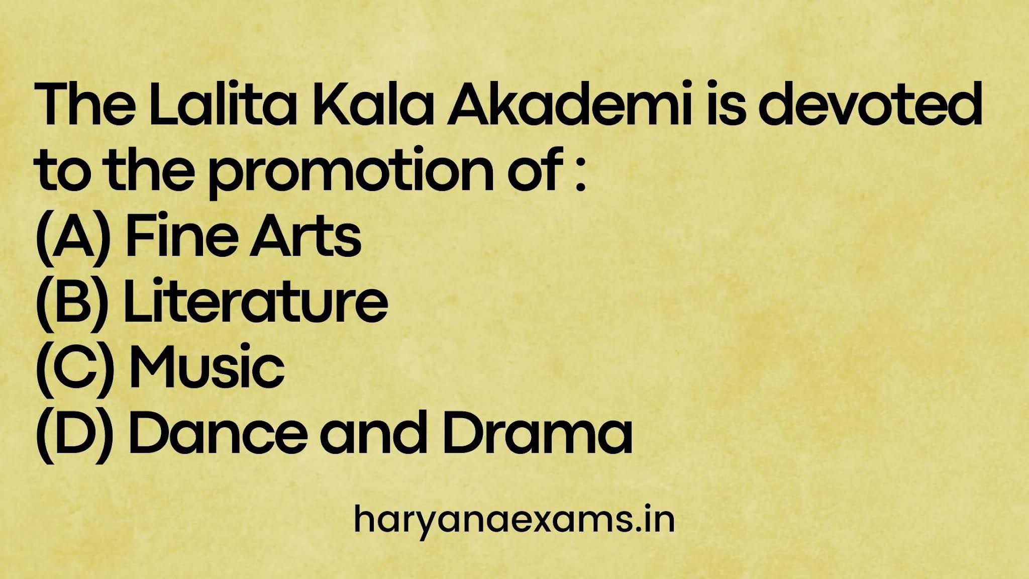 The Lalita Kala Akademi is devoted to the promotion of : (A) Fine Arts (B) Literature (C) Music (D) Dance and Drama