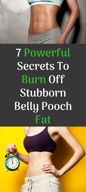 7 Powerful Secrets To Burn Belly Pooch Fat Very Fast