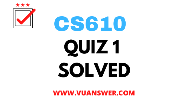 CS610 Computer Networks Quiz 1 Solution Answer