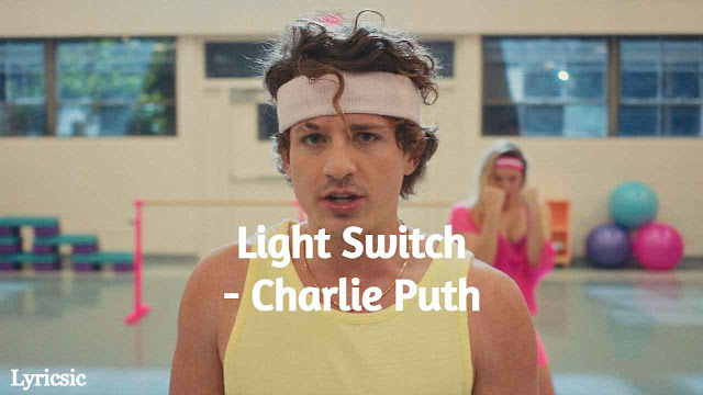 Light Switch Song Lyrics - Charlie Puth