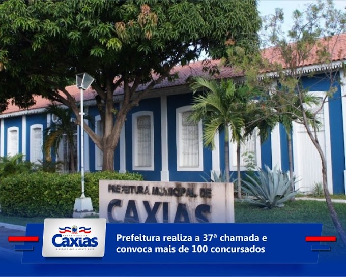 GOVERNO – Prefeitura de Caxias (MA) realiza a 37ª chamada e convoca mais de 100 concursados