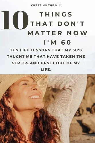 Ten life lessons that my 50's taught me that have taken the stress and upset out of my life.