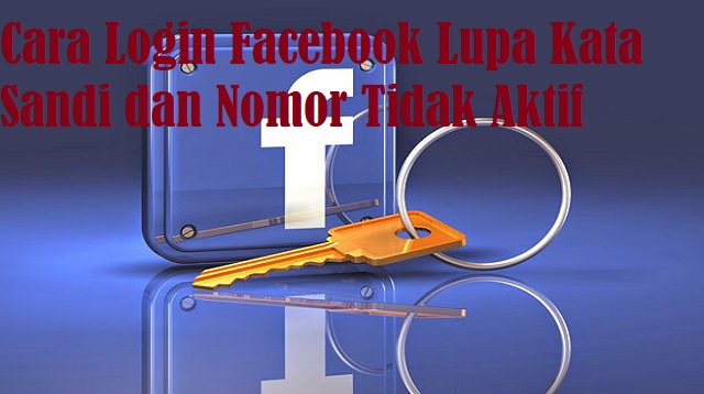 Cara Login Facebook Lupa Kata Sandi dan Nomor Tidak Aktif Cara Login Facebook Lupa Kata Sandi dan Nomor Tidak Aktif 2022