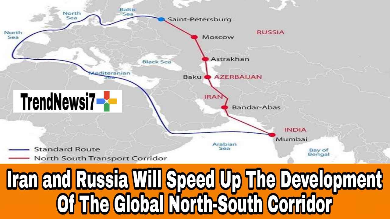 Iran and Russia Will Speed Up The Development Of The Global North-South Corridor