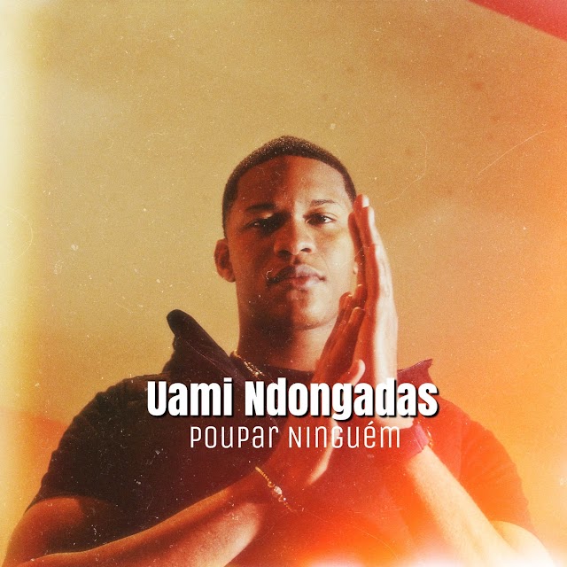 Uami Ndongadas – Poupar Ninguém (Download Music)