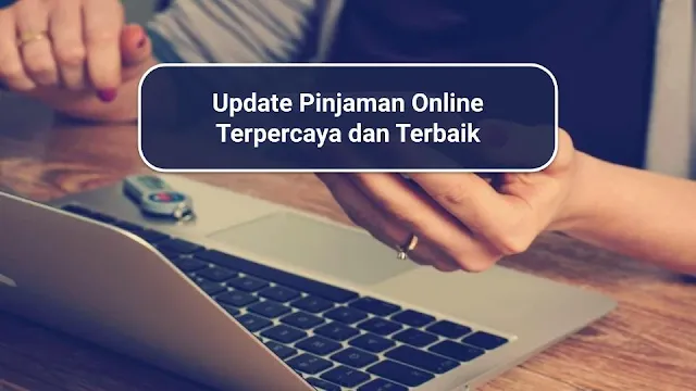 Update Pinjaman Online Terpercaya dan Terbaik