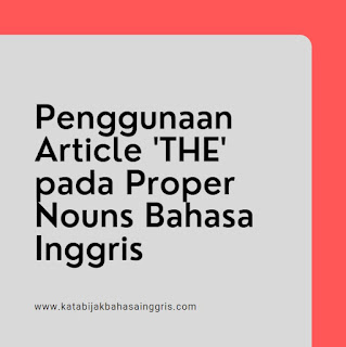 Penggunaan Article 'THE' pada Proper Nouns Bahasa Inggris