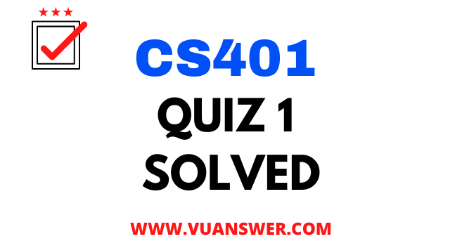 CS401 Computer Architecture and Assembly Language Programming Quiz no 1 Solved Answer