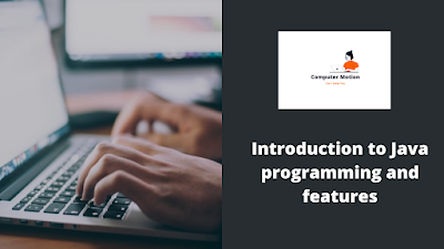 Introduction of java programming language and  java programming features