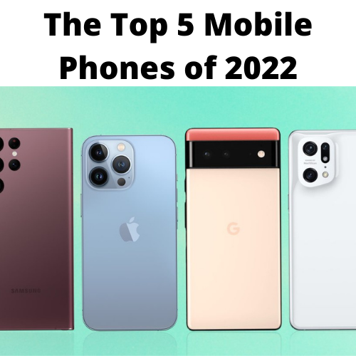 The Top 5 Mobile Phones of 2022