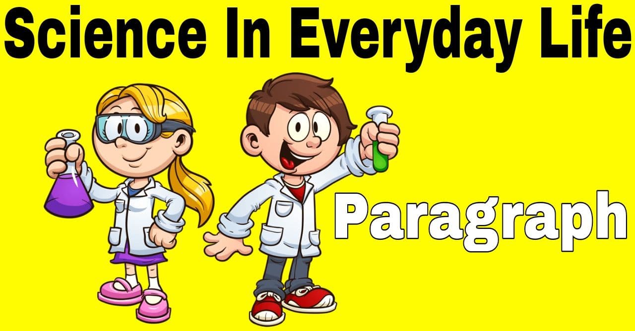 Science In Everyday Life Paragraph | Science In Daily Life Paragraph