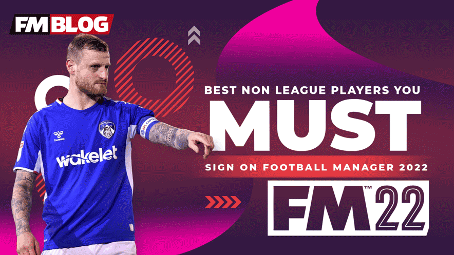 FM22 Best Non League Players Shortlist Football Manager 2022