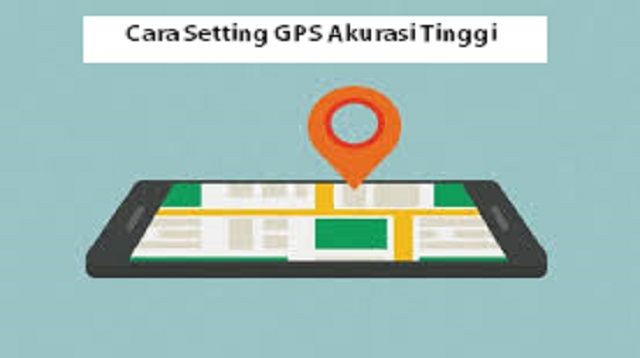 Cara Setting GPS Akurasi Tinggi