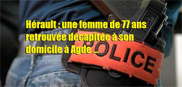 Hérault : une femme de 77 ans retrouvée décapitée à son domicile à Agde