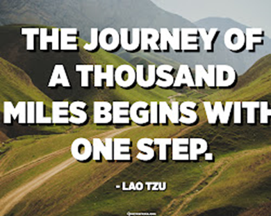 The journey of a thousand miles begins with a single step