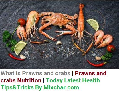 What is Prawns and crabs | Prawns and crabs Nutrition | Today Latest Health Tips&Tricks By Mixchar.com