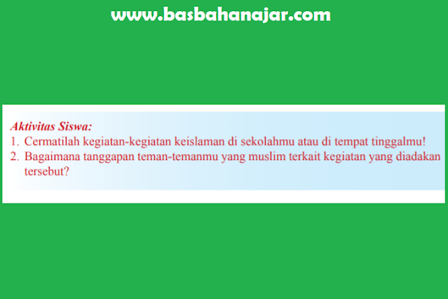 Cermatilah kegiatan-kegiatan keislaman di sekolahmu atau di tempat tinggalmu!