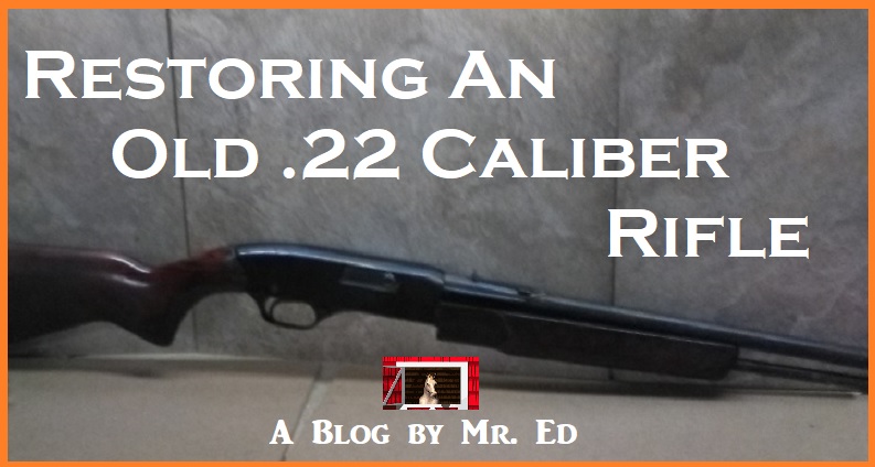 Re-Bluing and Restoring An Old .22 Caliber Winchester Rifle