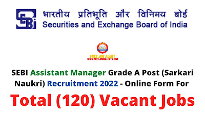 Free Job Alert: SEBI Assistant Manager Grade A Post (Sarkari Naukri) Recruitment 2022 - Online Form For Total (120) Vacant Jobs