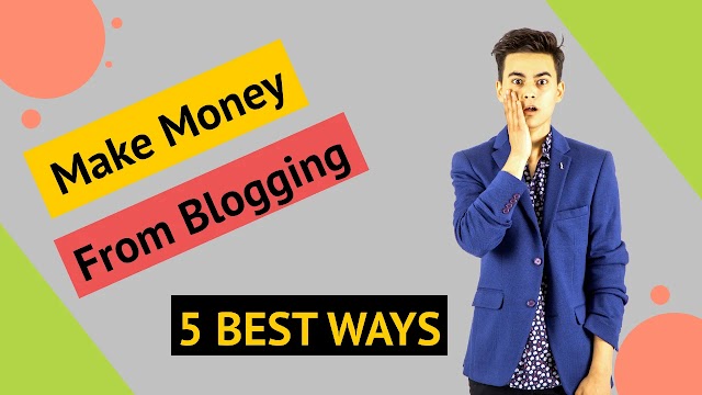 How Do U Make Money From Blogging Best 5 Ways