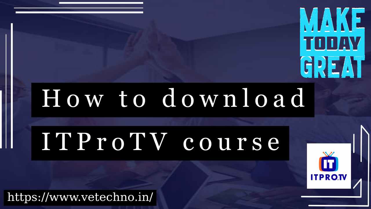 How to download ITProTV course | vetechno