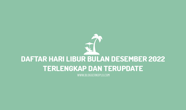 Daftar Hari Libur Bulan Desember 2022 Terlengkap dan Terupdate