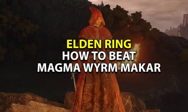 Elden Ring: Como vencer Magma Wyrm Makar e localização