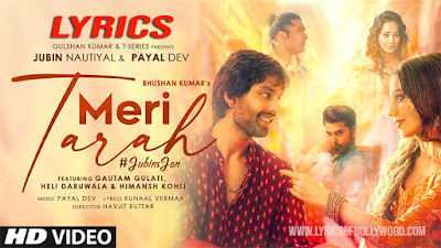 Meri Tarah Song Lyrics | Jubin Nautiyal, Payal Dev | Himansh Kohli, Heli Daruwala, Gautam Gulati | Kunaal Vermaa