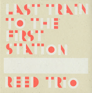 Ken Vandermark, Reed Trio, Last Train to the First Station
