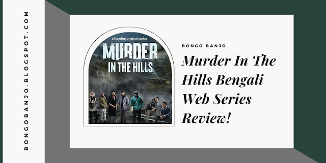 Murder In The Hills Bengali Web Series Review