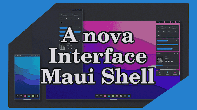 Maui Shell - A nova interface gráfica do mundo Linux