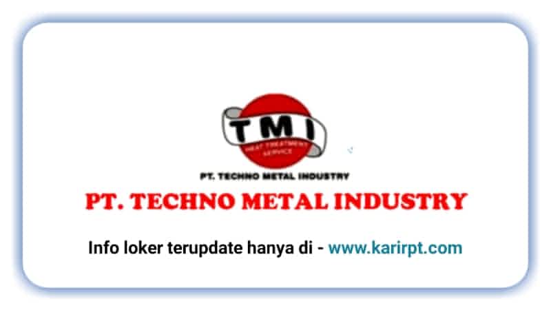 Lowongan Kerja PT Techno Metal Industry