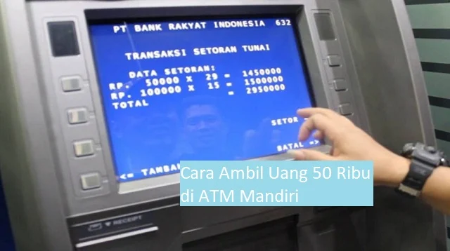 Cara Ambil Uang 50 Ribu di ATM Mandiri