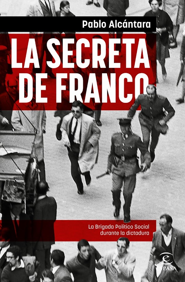 La secreta de Franco: la brigada político social durante la dictadura 