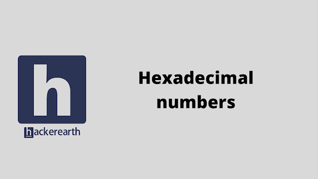 HackerEarth Hexadecimal numbers problem solution