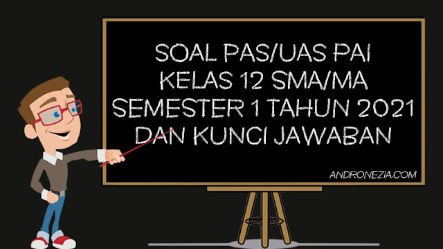 Soal PAS/UAS PAI Kelas 12 SMA/MA Semester 1 Tahun 2021