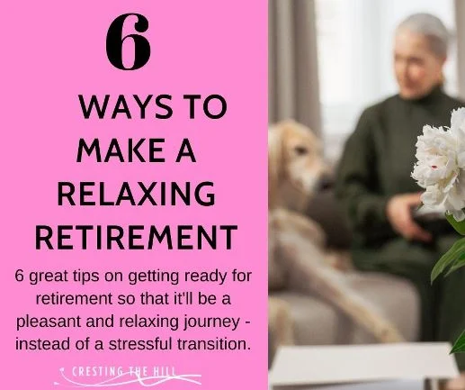 6 great tips on getting ready for retirement so that it'll be a pleasant and relaxing journey - instead of a stressful transition.