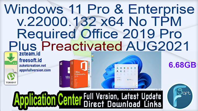 Windows 11 Pro & Enterprise v.22000.132 x64 No TPM Required Office 2019 Pro Plus Preactivated AUG2021